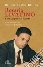 Rosario Livatino. L'uomo, il giudice, il credente libro