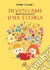 Inventami una storia. Racconti per crescere libro