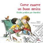 Come essere un buon amico. Guida pratica per bambini libro