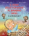 Il dono delle formiche al bambino Gesù e altri racconti. Ediz. illustrata libro