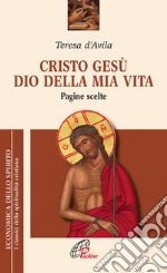 Cristo Gesù dio della mia vita. Pagine scelte libro