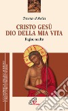 Cristo Gesù dio della mia vita. Pagine scelte libro di Teresa d'Avila (santa) Borriello L. (cur.) Della Croce G. M. (cur.)