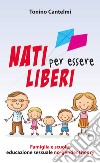 Nati per essere liberi. Famiglia e scuola: educazione sessuale no-gender theory libro di Cantelmi Tonino