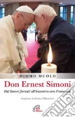 Don Ernest Simoni. Dai lavori forzati all'incontro con Francesco libro