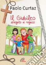 Il giubileo spiegato ai ragazzi libro