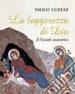 La leggerezza di Dio. Il Natale autentico libro