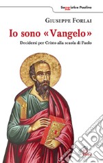 Io sono Vangelo. Decidersi per Cristo alla scuola di Paolo libro