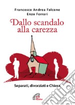 Dallo scandalo alla carezza. Separati, divorziati e Chiesa libro