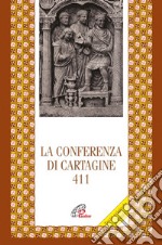 La Conferenza di Cartagine 411. Testo originale a fronte libro