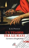 Un tesoro tra le mani. Commento ai Vangeli festivi. Anno A libro