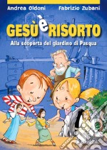 Gesù è risorto! Alla scoperta del giardino di Pasqua. Ediz. illustrata libro