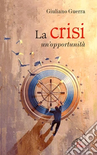La crisi. Un'opportunità