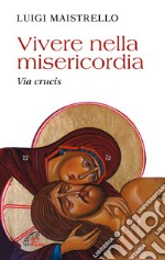 Vivere nella misericordia. Via Crucis