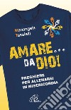 Amare... da Dio! Preghiere per allenarsi in Misericordia libro di Tassielli Mariangela