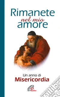 Rimanete nel mio amore. Un anno di misericordia libro