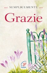 Semplicemente grazie. Ediz. illustrata libro