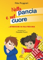 Nella pancia e nel cuore. Emozioni in fila per due. Ediz. illustrata libro