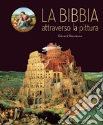 La Bibbia attraverso la pittura. Ediz. illustrata libro