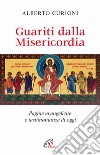 Guariti dalla misericordia. Pagine evangeliche e testimonianze di oggi libro