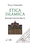 Etica islamica. Ragione e responsabilità libro di Demichelis Marco