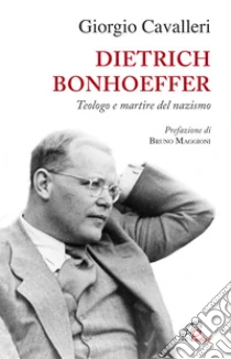 Dietrich Bonhoeffer Teologo E Martire Del Nazismo Giorgio Cavalleri Paoline Editoriale Libri 16