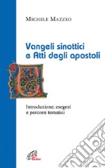 Vangeli sinottici e Atti degli apostoli. Introduzione, esegesi e percorsi tematici libro