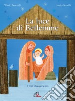 La luce di Betlemme. Il mio libro presepio. Ediz. illustrata libro