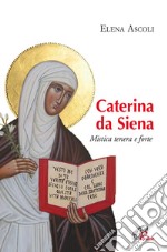 Caterina da Siena. Mistica tenera e forte libro