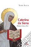 Caterina da Siena. Mistica tenera e forte libro di Ascoli Elena