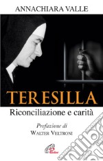 Teresilla. Riconciliazione e carità libro