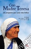 Con Madre Teresa. 24 proposte per una vita felice libro