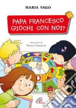 Papa Francesco, giochi con noi? libro