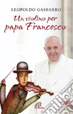 Un violino per papa Francesco libro