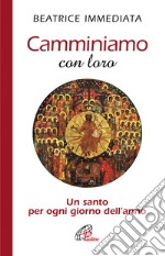 Camminiamo con loro. Un santo per ogni giorno dell'anno libro