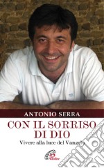 Con il sorriso di Dio. Vivere alla luce del Vangelo libro