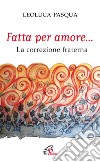 Fatta per amore... La correzione fraterna libro di Pasqua Leoluca