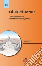 Vultum Dei quaerere. Costituzione apostolica sulla vita contemplativa femminile libro