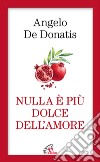 Nulla è più dolce dell'amore libro