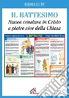 Il battesimo. Nuove creature in Cristo e pietre vive della Chiesa. Ediz. illustrata libro