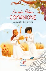 La mia prima Comunione con papa Francesco. Ediz. illustrata