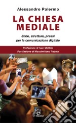 La Chiesa mediale. Sfide, strutture, prassi per la comunicazione digitale libro