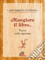 Mangiare il libro... Tracce sulla sapienza libro