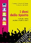 I doni dello spirito. Tra bibbia, musica, preghiera, attualità e cinema libro