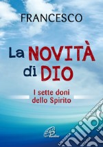 La novità di Dio. I sette doni dello Spirito Santo libro