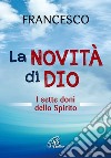 La novità di Dio. I sette doni dello Spirito Santo libro