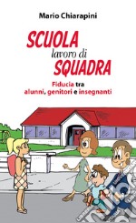 Scuola, lavoro di squadra. Fiducia tra alunni, genitori e insegnanti libro