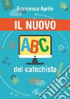 Il nuovo ABC del catechista libro di Aprile Francesco