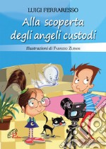 Alla scoperta degli angeli custodi. Ediz. illustrata libro