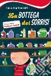 La bottega dei sorrisi. Ediz. illustrata libro