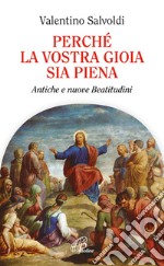 Perché la vostra gioia sia piena. Antiche e nuove beatitudini libro